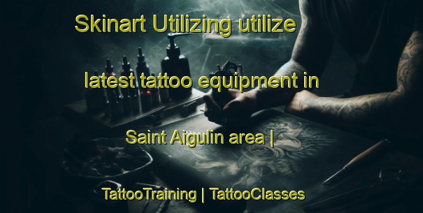 Skinart Utilizing utilize latest tattoo equipment in Saint Aigulin area | TattooTraining | TattooClasses | SkinartTraining-France